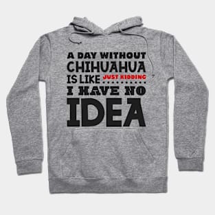 A day without chihuahua is like Hoodie